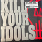 KILL YOUR IDOLS - no gimmicks needed