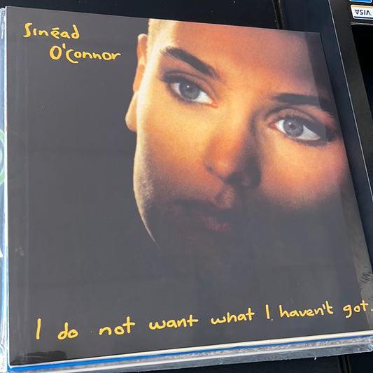 SINEAD O’CONNOR - I do not want what I haven’t got.