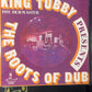 KING TUBBY - the roots of dub