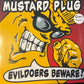 MUSTARD PLUG - evildoers beware!